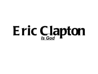 Eric Clapton Is God 