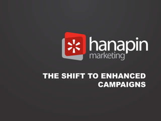 THE SHIFT TO ENHANCED
CAMPAIGNS

 