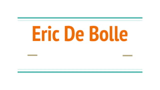 Eric De Bolle
An Entrepreneur
 