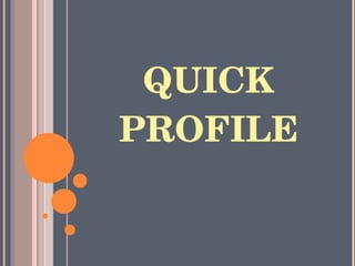 QUICK PROFILE 