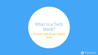 What is a Tech
Stack?
A closer look at your digital
tools
 