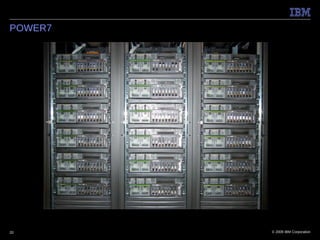 POWER7




20       © 2009 IBM Corporation
 