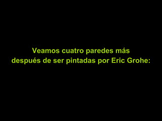 Veamos cuatro paredes más después de ser pintadas por Eric Grohe:
