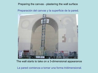 Preparing the canvas - plastering the wall surface   Preparación del canvas y la superficie de la pared. The wall starts to take on a 3-dimensional appearance   La pared comienza a tomar una forma tridimensional. 