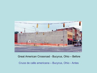 Great American Crossroad - Bucyrus, Ohio – Before Cruce de calle americana – Bucyrus, Ohio - Antes   