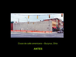 Cruce de calle americana – Bucyrus, Ohio
ANTES
 
