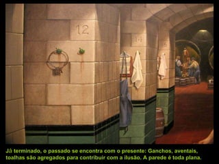 J á  terminado, o passado se encontra com o presente: Ganchos, aventais, toalhas são agregados para contribuir com a ilusão. A parede é toda plana. 