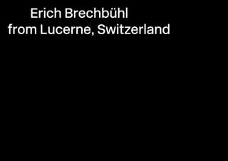 Erich Brechbühl
from Lucerne, Switzerland

 