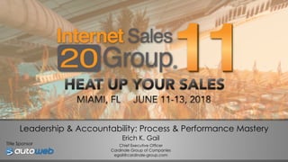 Title Sponsor
Leadership & Accountability: Process & Performance Mastery
Erich K. Gail
Chief Executive Officer
Cardinale Group of Companies
egail@cardinale-group.com
 