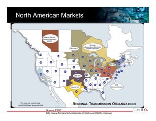 North American Markets 




          Source: FERC
          http://www.ferc.gov/industries/electric/indus-act/rto/rto-map.asp
 