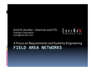 Erich W. Gunther – Chairman and CTO 
EnerNex Corporation 
erich@enernex.com 


A Focus on Requirements and Systems Engineering 
 
