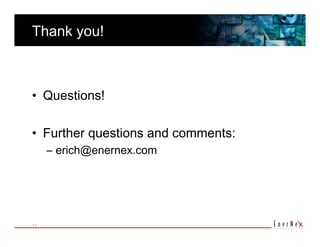 Thank you! 



•  Questions! 

•  Further questions and comments: 
      –  erich@enernex.com 




77 
 