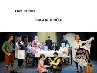 Erich Kästner

            PIKICA IN TONČEK
 