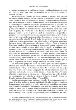 LA CAÍDA DEL LIBERALISMO

1 19

y elegidos (según como se califique a algunas repúblicas latinoamericanas),
en 1938, diecisiete, y en 1944, aproximadamente una docena. La tendencia
mundial era clara.
Tal vez convenga recordar que en ese período la amenaza para las instituciones liberales procedía exclusivamente de la derecha, dado que entre
1945 y 1989 se daba por sentado que procedía esencialmente del comunismo. Hasta entonces el término «totalitarismo», inventado como descripción,
o autodescripción, del fascismo italiano, prácticamente sólo se aplicaba a ese
tipo de regímenes. La Rusia soviética (desde 1923, la URSS) estaba aislada
y no podía extender el comunismo (ni deseaba hacerlo, desde que Stalin
subió al poder). La revolución social de inspiración leninista dejó de propagarse cuando se acalló la primera oleada revolucionaria en el período de
posguerra. Los movimientos socialdemócratas (marxistas) ya no eran fuerzas
subversivas, sino partidos que sustentaban el estado, y su compromiso con la
democracia estaba más allá de toda duda. En casi todos los países, los movimientos obreros comunistas eran minoritarios y allí donde alcanzaron
fuerza, o habían sido suprimidos o lo serían en breve. Como lo demostró
la segunda oleada revolucionaria que se desencadenó durante y después de la
segunda guerra mundial, el temor a la revolución social y al papel que pudieran desempeñar en ella los comunistas estaba justificado, pero en los veinte
años de retroceso del liberalismo ni un solo régimen democrático-liberal fue
desalojado del poder desde la izquierda.1 El peligro procedía exclusivamente
de la derecha, una derecha que no sólo era una amenaza para el gobierno
constitucional y representativo, sino una amenaza ideológica para la civilización liberal como tal, y un movimiento de posible alcance mundial, para el
cual la etiqueta de «fascismo», aunque adecuada, resulta insuficiente.
Es insuficiente porque no todas las fuerzas que derrocaron regímenes
liberales eran fascistas. Es adecuada porque el fascismo, primero en su forma
italiana original y luego en la versión alemana del nacionalsocialismo, inspiró a otras fuerzas antiliberales, las apoyó y dio a la derecha internacional una
confianza histórica. En los años treinta parecía la fuerza del futuro. Como ha
afirmado un experto en la materia, «no es fruto del azar que ... los dictadores monárquicos, los burócratas y oficiales de Europa oriental y Franco (en
España) imitaran al fascismo» (Linz, 1975, p. 206).
Las fuerzas que derribaron regímenes liberales democráticos eran de tres
tipos, dejando a un lado el sistema tradicional del golpe militar empleado en
Latinoamérica para instalar en el poder a dictadores o caudillos carentes de
una ideología determinada. Todas eran contrarias a la revolución social y en
la raíz de todas ellas se hallaba una reacción contra la subversión del viejo
orden social operada en 1917-1920. Todas eran autoritarias y hostiles a las
instituciones políticas liberales, aunque en ocasiones lo fueran más por razoI. El caso que recuerda más de cerca una situación de ese tipo es la anexión de Estonia
por la URSS en 1940, pues en esa época el pequeño estado báltico, tras algunos años de gobierno autoritario, había adoptado nuevamente una constitución más democrática.

 