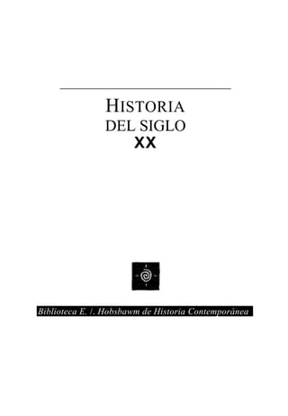 HISTORIA
DEL SIGLO
XX

Biblioteca E. /. Hobsbawm de Historia Contemporánea

 