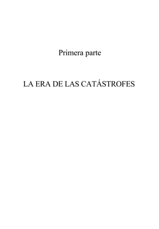 Primera parte

LA ERA DE LAS CATÁSTROFES

 