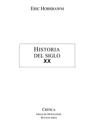 ERIC HOBSBAWM

HISTORIA
DEL SIGLO
XX

CRÍTICA
GRIJALBO MONDADORI
BUENOS AIRES

 