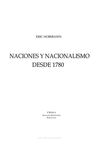 CRÍTICA
GRIJALBO MONDADORÍ
BARCELONA
ERIC HOBSBAWN
NACIONES Y NACIONALISMO
DESDE 1780
http://Rebeliones.4shared.com
 