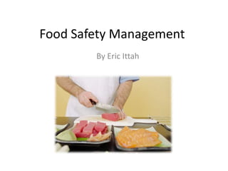 Food Safety Management
By Eric Ittah
 