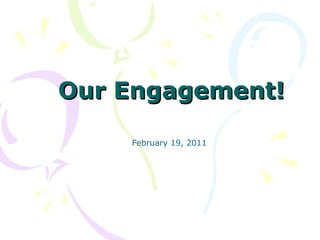Our Engagement! February 19, 2011 