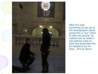 After Eric said something on the sly to the photographer about giving him a “cue” when to take the picture, he walked over to where I was getting ready to pose and pretended like he needed to tie his shoe… he’s so clever. 