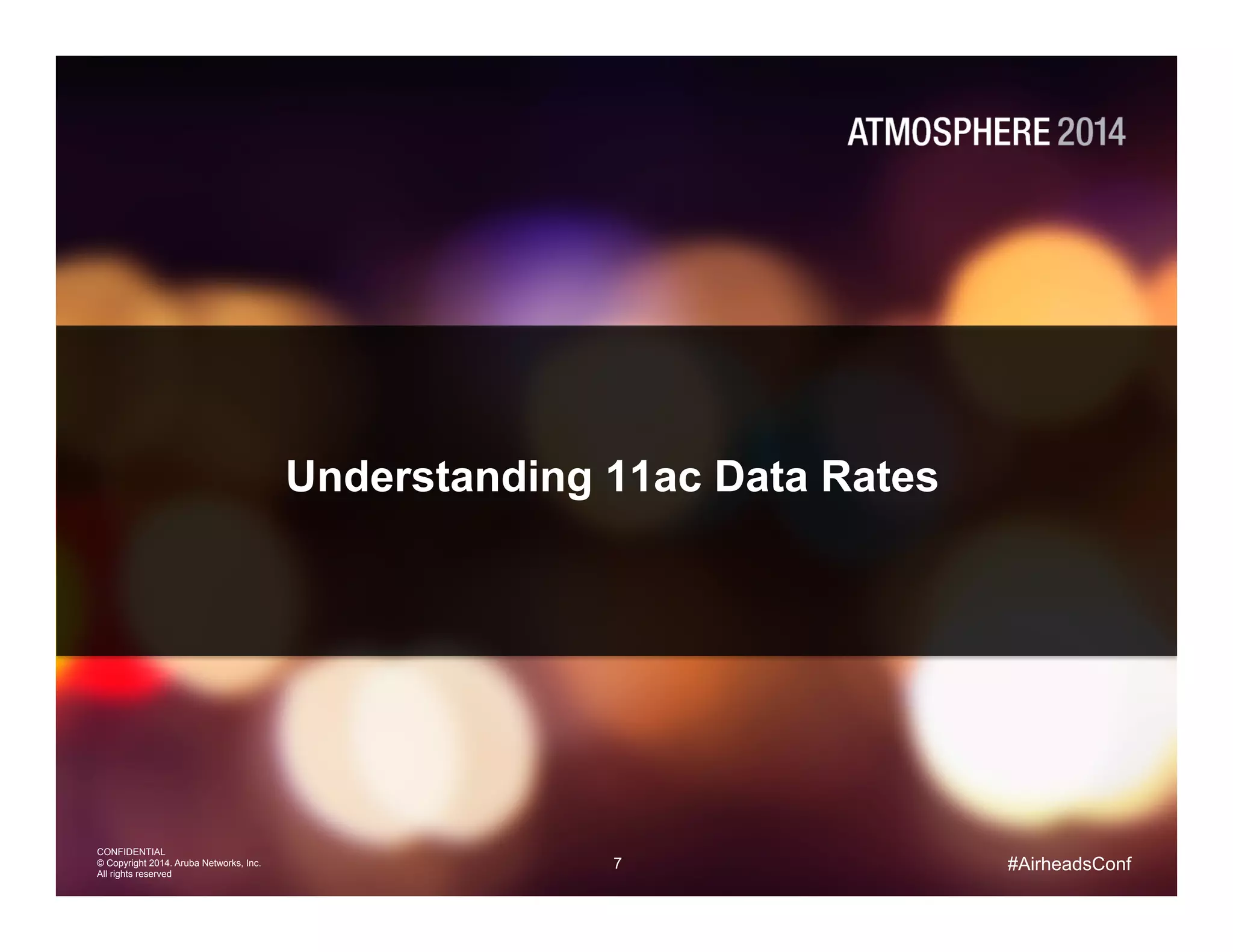 7
CONFIDENTIAL
© Copyright 2014. Aruba Networks, Inc.
All rights reserved
#AirheadsConf
Understanding 11ac Data Rates
 