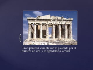 { 
En el panteón cumple con lo plateado por el 
numero de oro y es agradable a la vista 
 