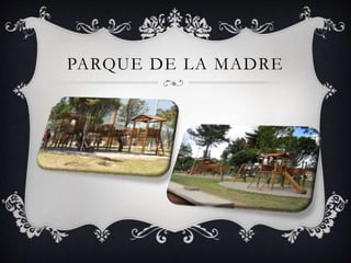PARQUE DE LA MADRE
 
