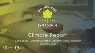 Logo here
Climate Report
Greg Jones, Director Evenstad Center for Wine Education
Linfield College
 