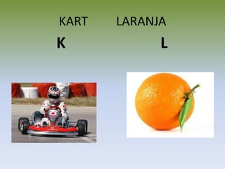 KART LARANJA
K L
 