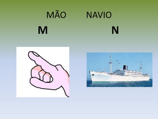 MÃO NAVIO
M N
 