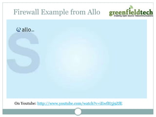 Firewall Example from Allo 
On Youtube: http://www.youtube.com/watch?v=iEwfH5j9ZfE 
 