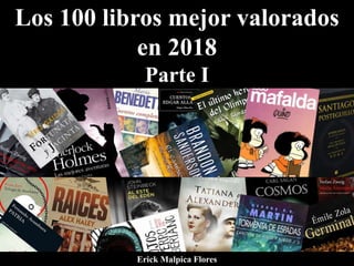 Los 100 libros mejor valorados
en 2018
Parte I
Erick Malpica Flores
 