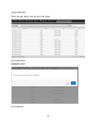 20
LOGIN HISTORY
Shows the login history from the start of the system.
Fig 5.8 Logging History
LOGGING OUT
Fig 5.9 Logging Out
 