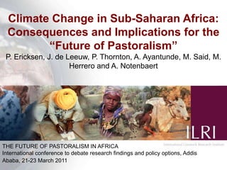 Climate change in sub-Saharan Africa: Consequences and implications for the “Future of Pastoralism”