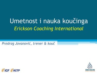 Umetnost i naukakoučinga Erickson Coaching International Predrag Jovanović, trener& kouč 