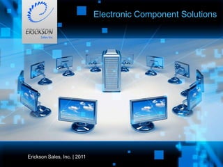 Electronic Component Solutions Erickson Sales, Inc. | 2011 