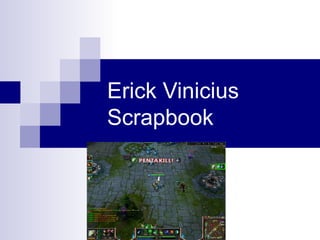Erick Vinicius
Scrapbook
 