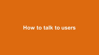 How to talk to users
 