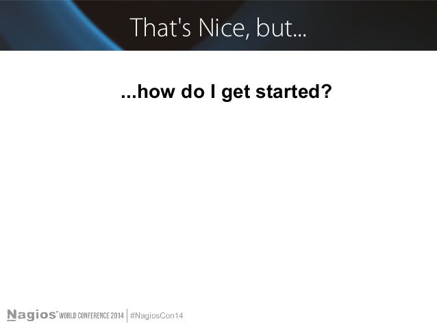 how did get started nagios conference 2014 eric mislivec getting started how did get started nagios conference 2014 eric mislivec getting started