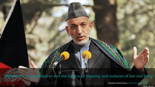 twitter.com/ericg &quot;Afghanistan is committed to end the culture of impunity and violation of law and bring to justice those involved in spreading corruption and abuse of public property&quot; - President Hamid Karzai ,  November 19th,  2009 photo via cnn 
