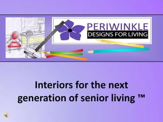 Interiors for the next generation of senior living ™ 