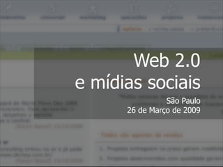 Web 2.0
e mídias sociais
                São Paulo
      26 de Março de 2009
 