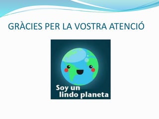 GRÀCIES PER LA VOSTRA ATENCIÓ
 