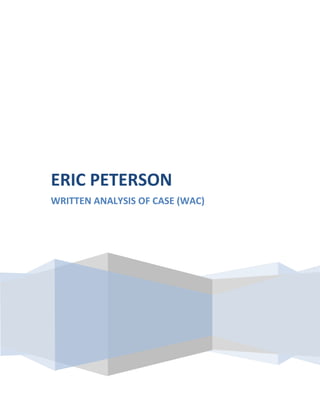 ERIC PETERSON
WRITTEN ANALYSIS OF CASE (WAC)
 