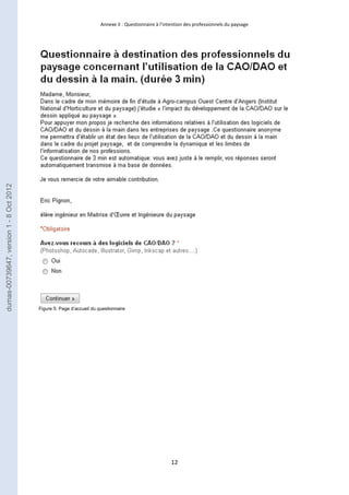 Annexe II : Questionnaire à l’intention des professionnels du paysage 
12 
Figure 5: Page d’accueil du questionnaire 
dumas-00739647, version 1 - 8 Oct 2012 
 
