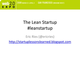 The Lean Startup
           #leanstartup
            Eric Ries (@ericries)
http://startuplessonslearned.blogspot.com
 
