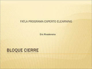 FATLA PROGRAMA EXPERTO ELEARNING Eric Rivadeneira 
