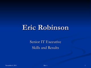 Eric Robinson Senior IT Executive Skills and Results 