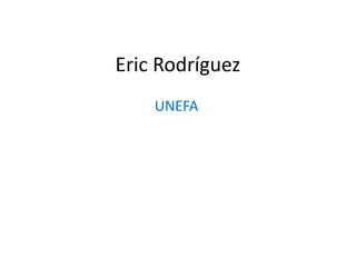 Eric Rodríguez
UNEFA
 